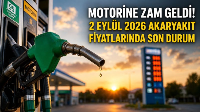 Motorine Zam Geldi: 2 Eylül 2026 Benzin, Motorin ve LPG Fiyatları
